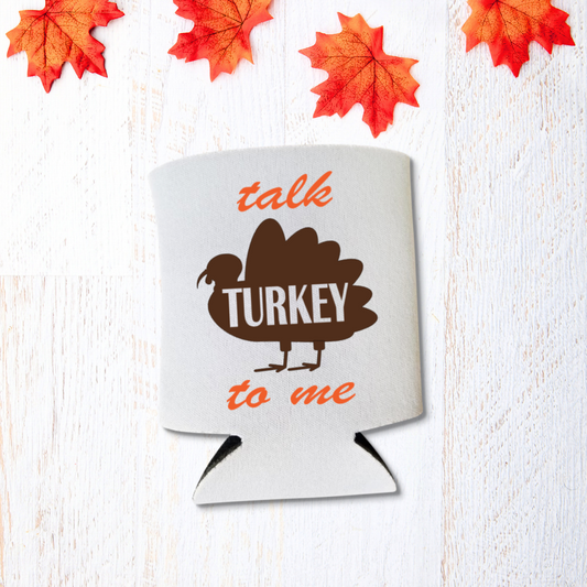 Thanksgiving Can Coolers, Talk Turkey To Me Coolies