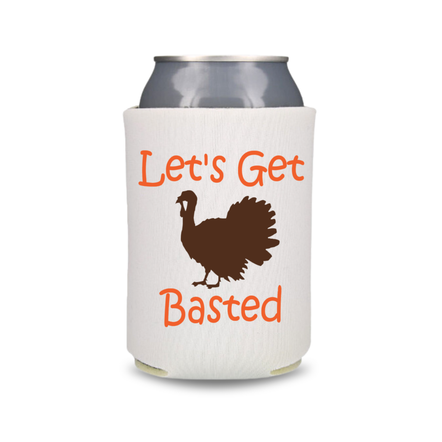 Thanksgiving Can Coolers, Let's Get Basted Coolies