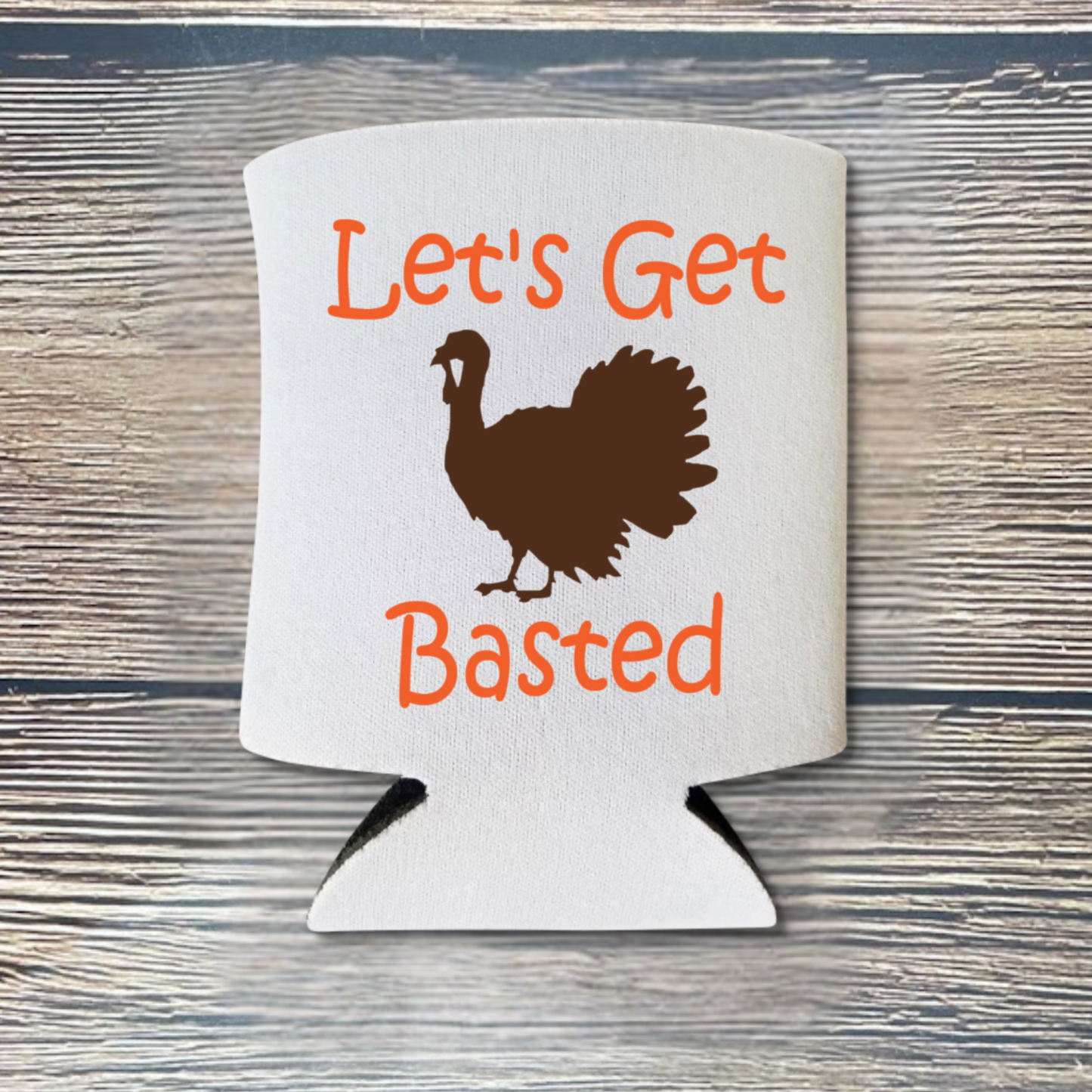 Thanksgiving Can Coolers, Let's Get Basted Coolies