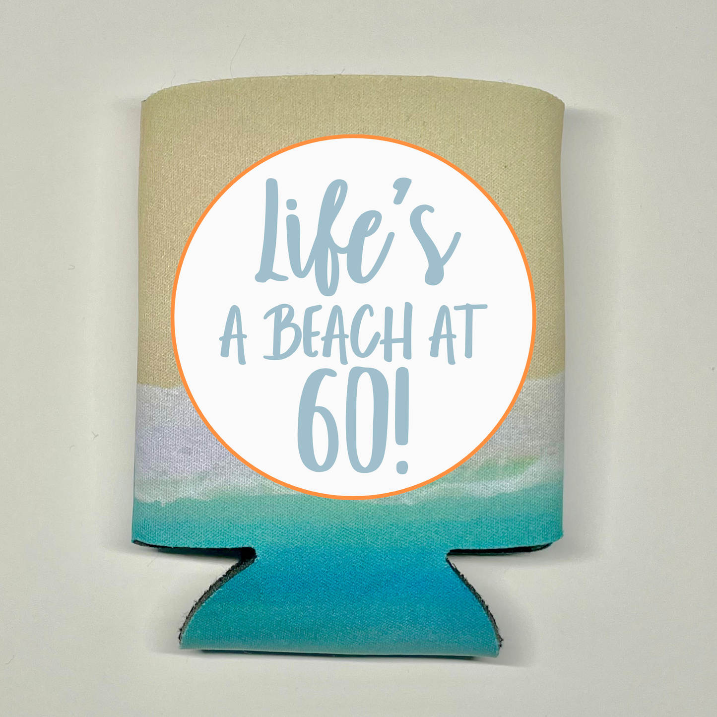 Custom Birthday Beach Pattern Can Coolers, Life's A Beach At 60! Coolies