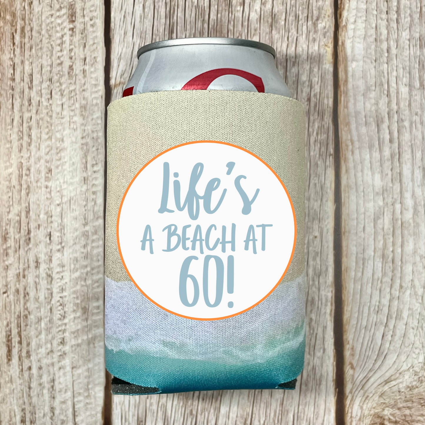 Custom Birthday Beach Pattern Can Coolers, Life's A Beach At 60! Coolies