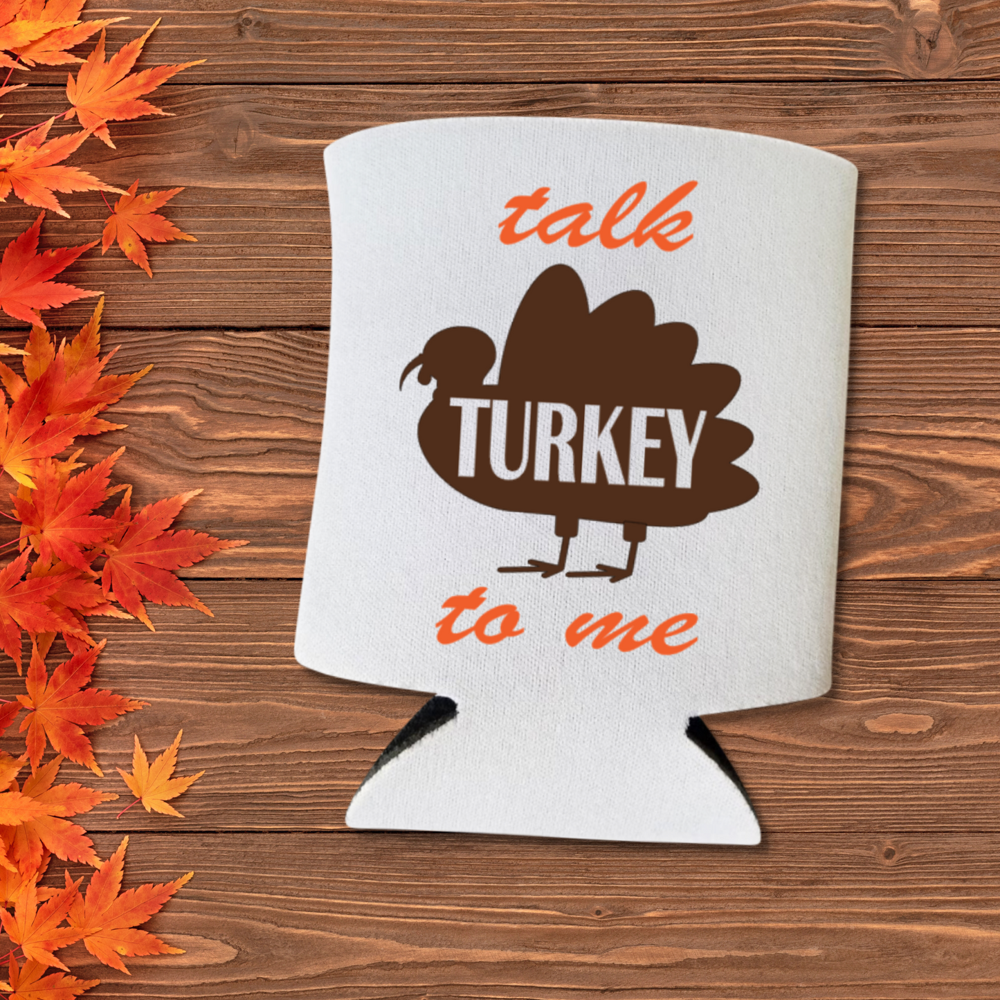 Thanksgiving Can Coolers, Talk Turkey To Me Coolies