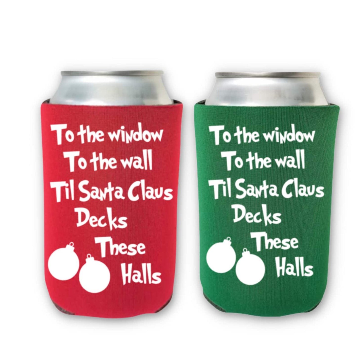 Christmas Can Coolers, To The Window To The Wall Til Santa Claus Decks These Halls Beer Coolies