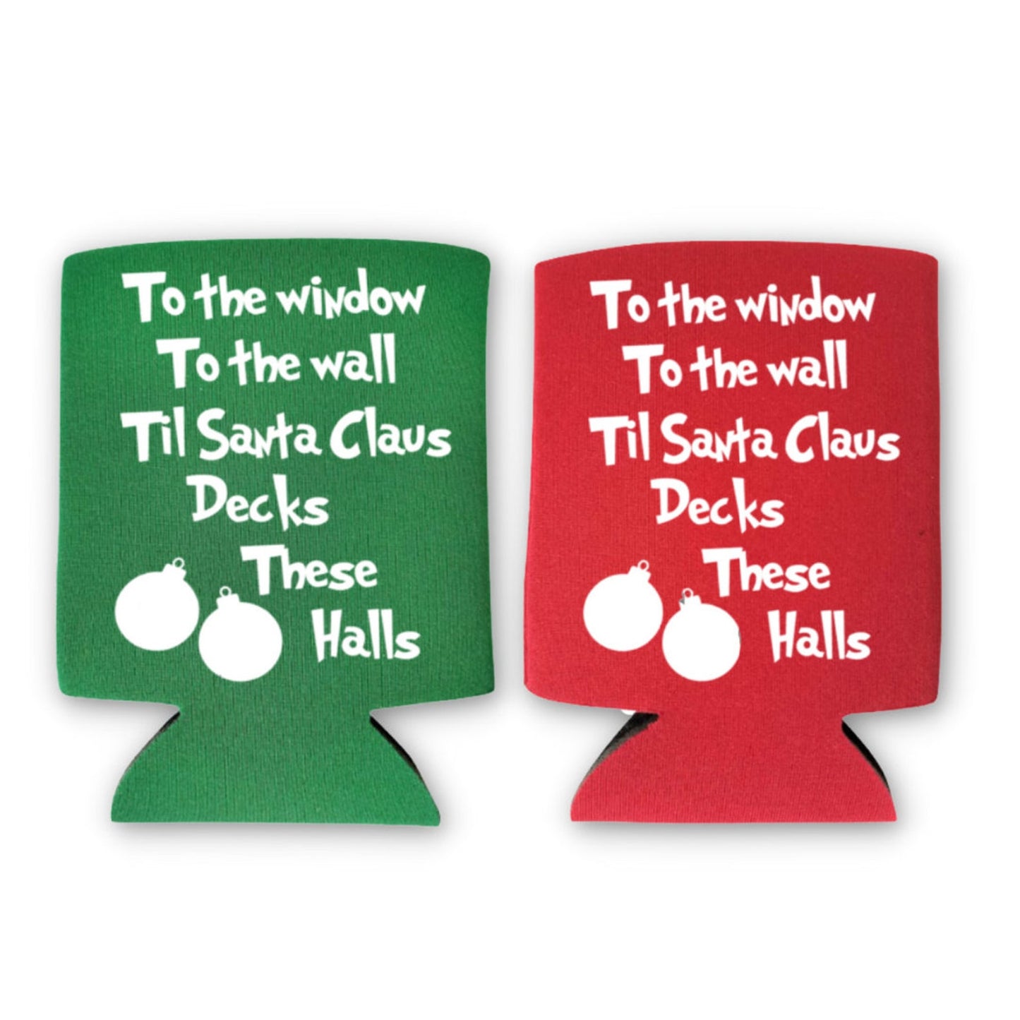 Christmas Can Coolers, To The Window To The Wall Til Santa Claus Decks These Halls Beer Coolies