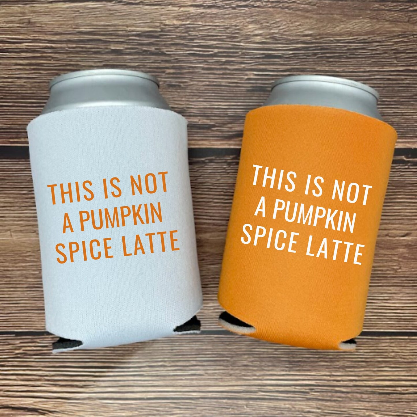 Fall Can Coolers, This Is Not A Pumpkin Spice Latte Coolies