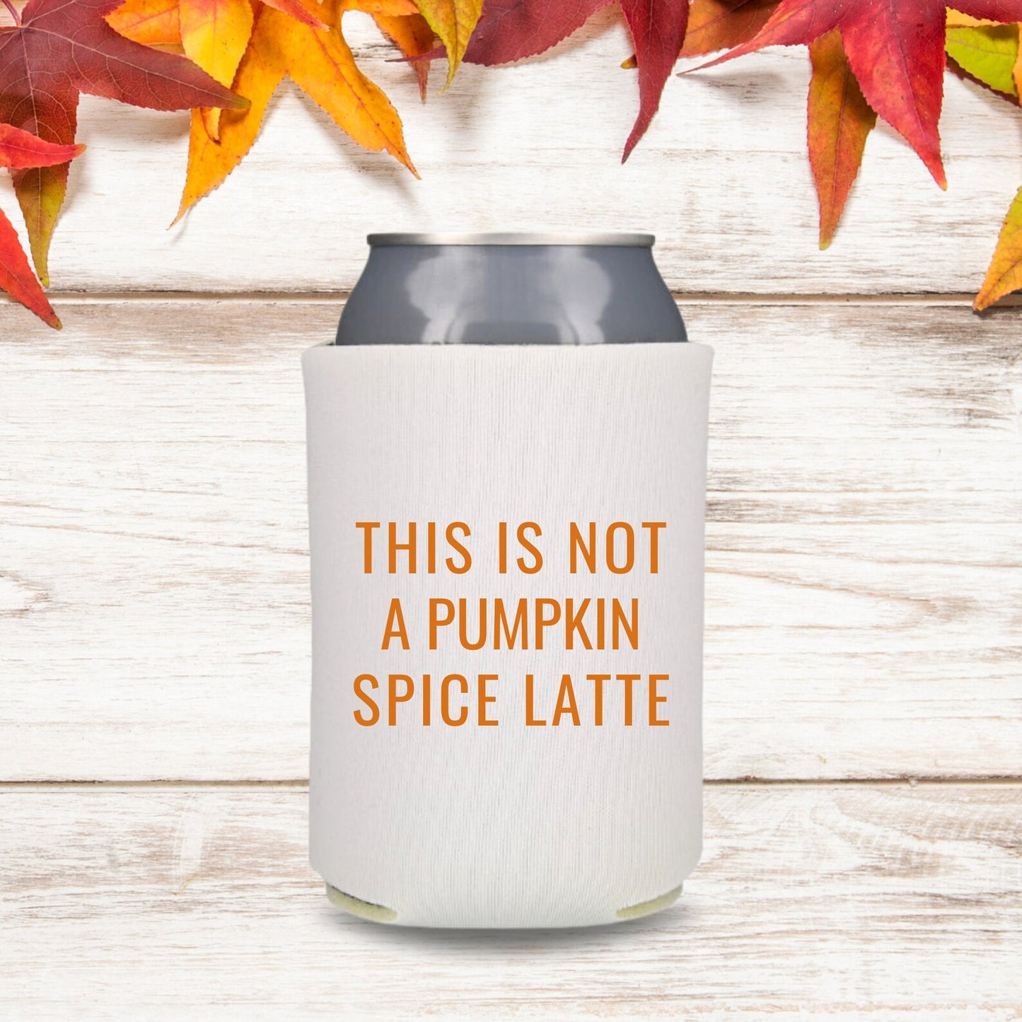 Fall Can Coolers, This Is Not A Pumpkin Spice Latte Coolies