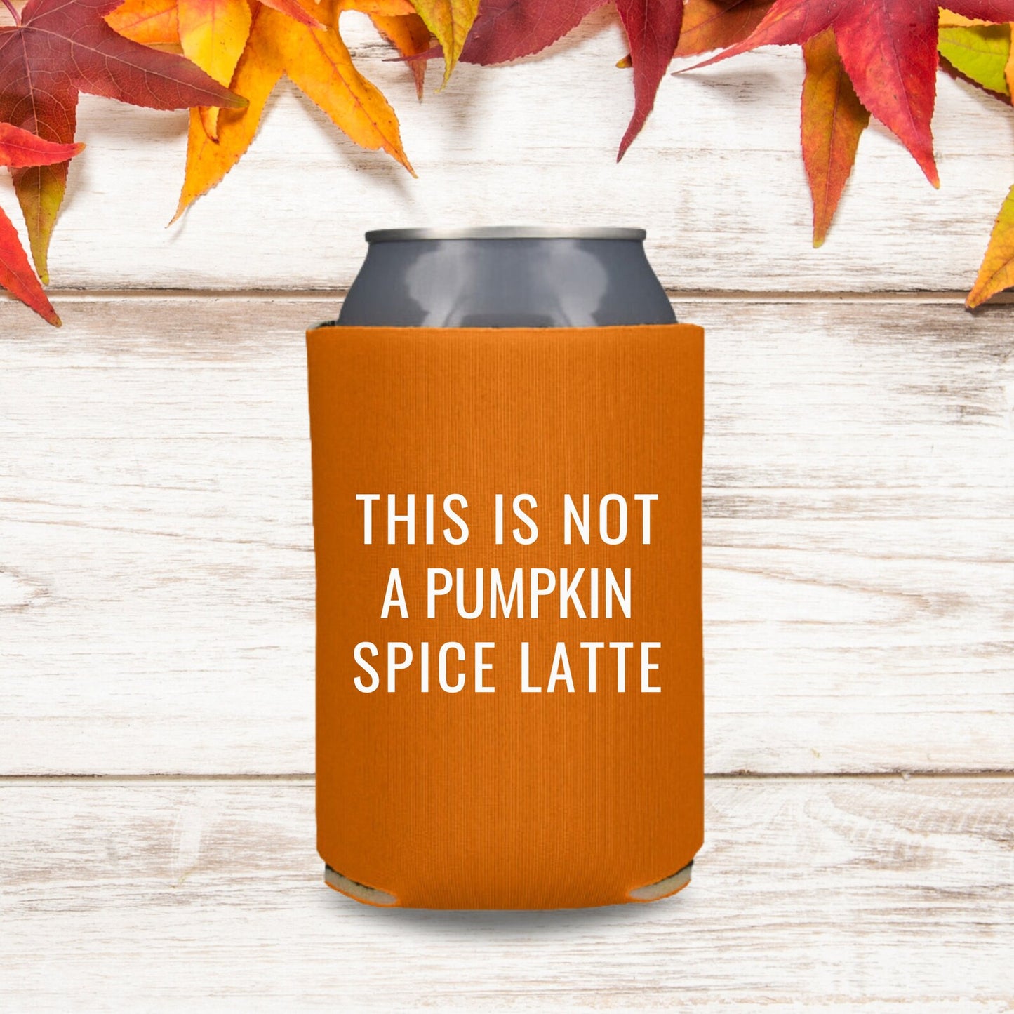 Fall Can Coolers, This Is Not A Pumpkin Spice Latte Coolies