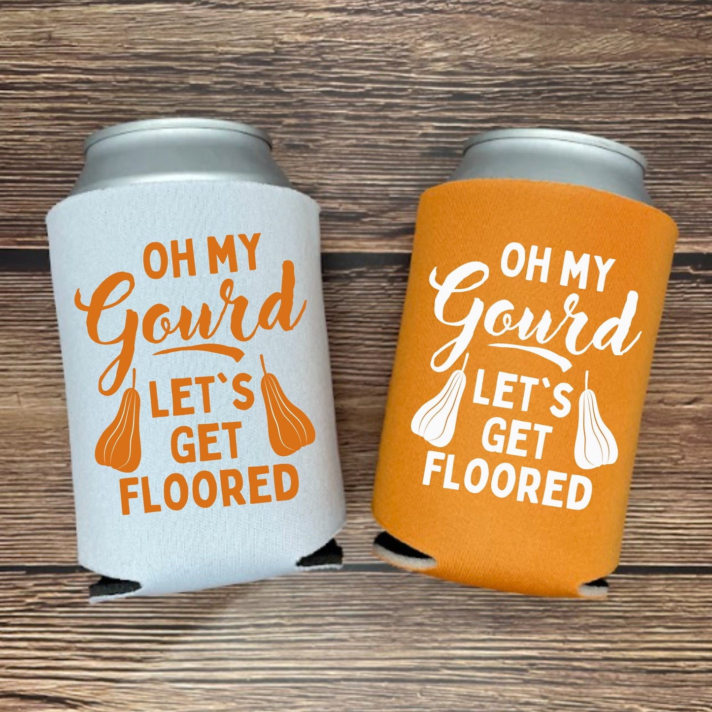Fall Can Coolers, Oh My Gourd Let's Get Floored Coolies