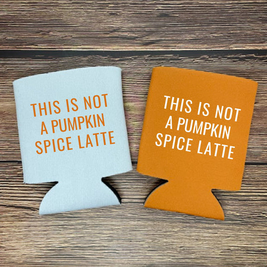 Fall Can Coolers, This Is Not A Pumpkin Spice Latte Coolies