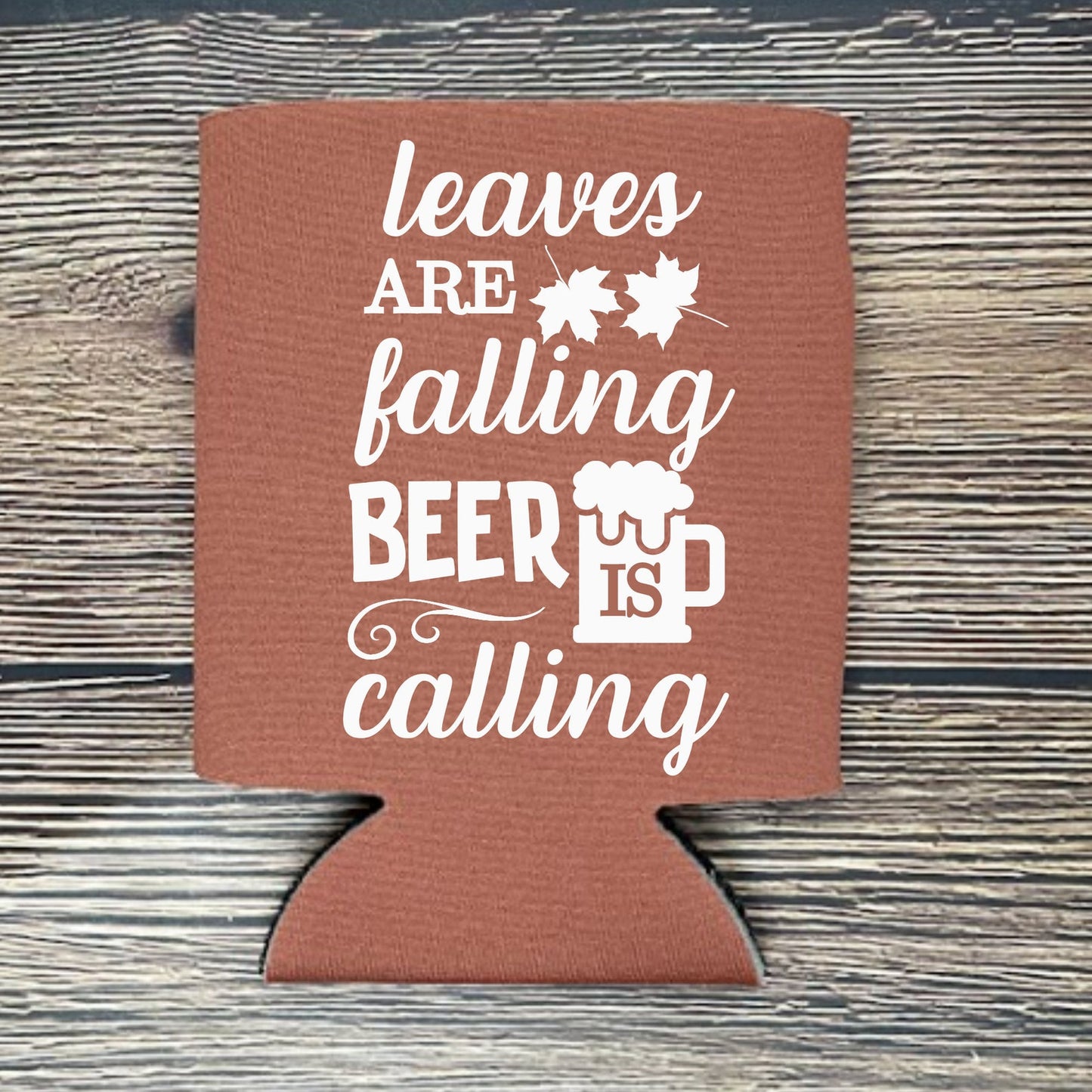 Fall Can Coolers, Leaves Are Falling Beer Is Calling Coolies