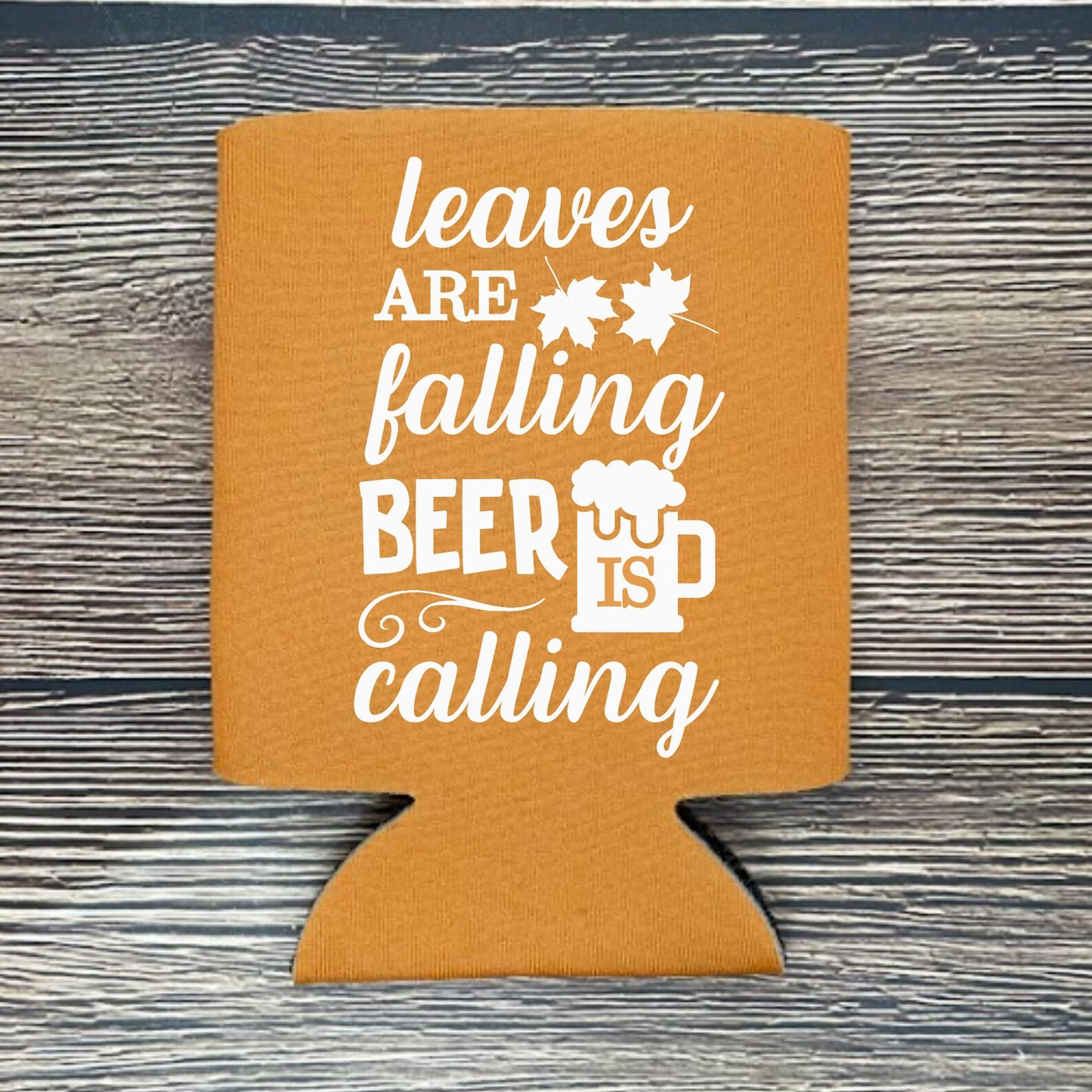 Fall Can Coolers, Leaves Are Falling Beer Is Calling Coolies