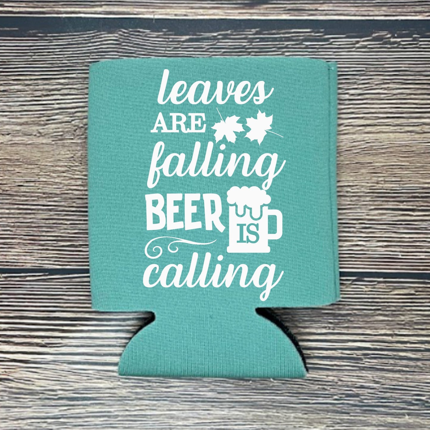 Fall Can Coolers, Leaves Are Falling Beer Is Calling Coolies