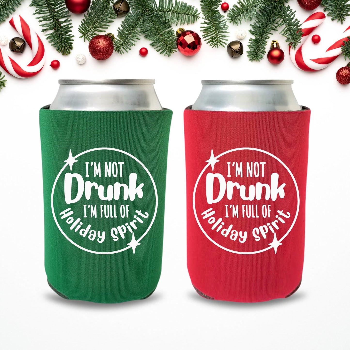 Christmas Can Coolers, I'm Not Drunk I'm Full Of Holiday Spirit Beer Coolies