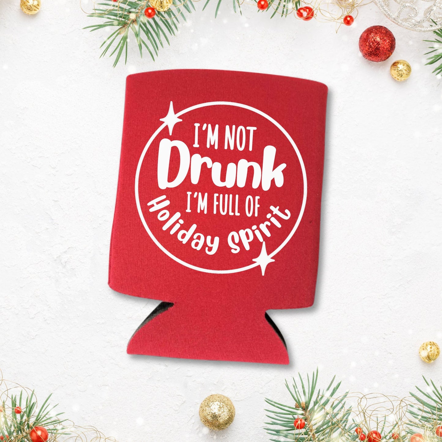 Christmas Can Coolers, I'm Not Drunk I'm Full Of Holiday Spirit Beer Coolies