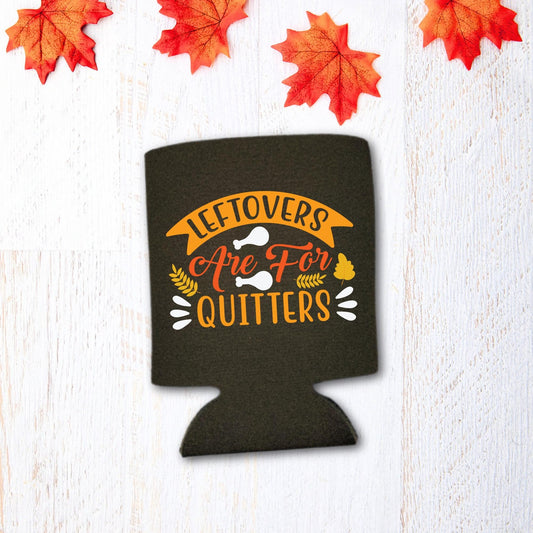 Thanksgiving Can Coolers, Leftovers are for Quitters Coolies