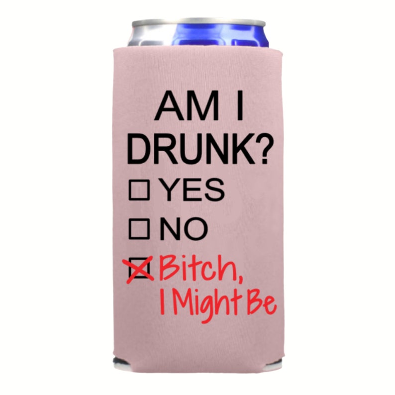 Funny Spiked Seltzer Coolers, Am I Drunk Bitch I Might Be Skinny Coolies