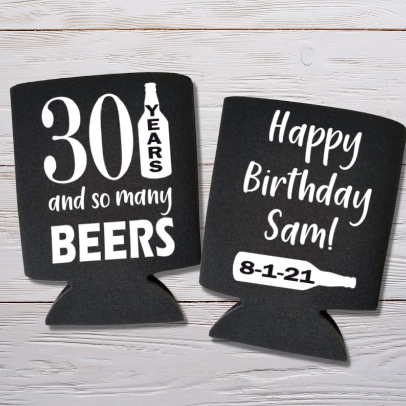 Custom Birthday Beer Can Coolers, 30 Years and So Many Beers Coolies
