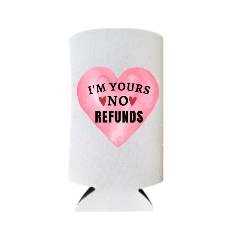 Valentine's Day Spiked Seltzer Coolers, I'm Yours No Refunds Slim Coolies