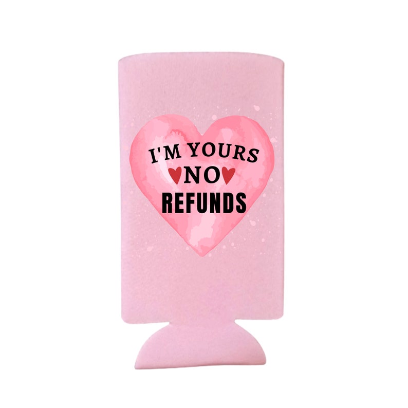 Valentine's Day Spiked Seltzer Coolers, I'm Yours No Refunds Slim Coolies