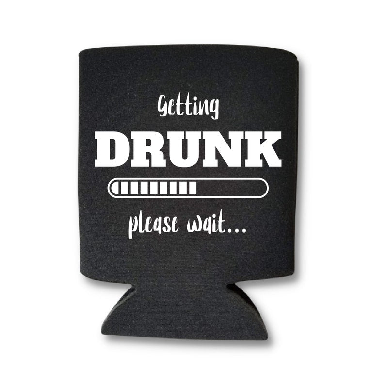Funny Beer Can Coolers, Getting Drunk Please Wait Coolies