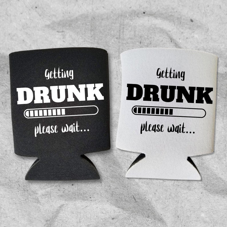 Funny Beer Can Coolers, Getting Drunk Please Wait Coolies