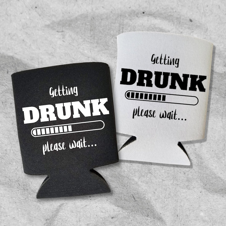 Funny Beer Can Coolers, Getting Drunk Please Wait Coolies