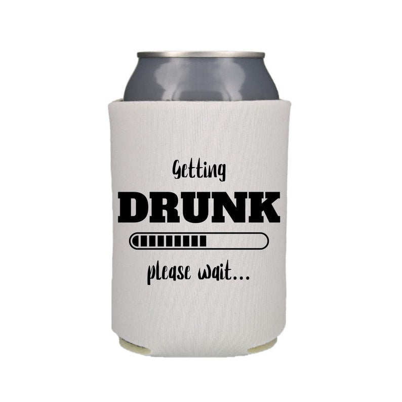 Funny Beer Can Coolers, Getting Drunk Please Wait Coolies