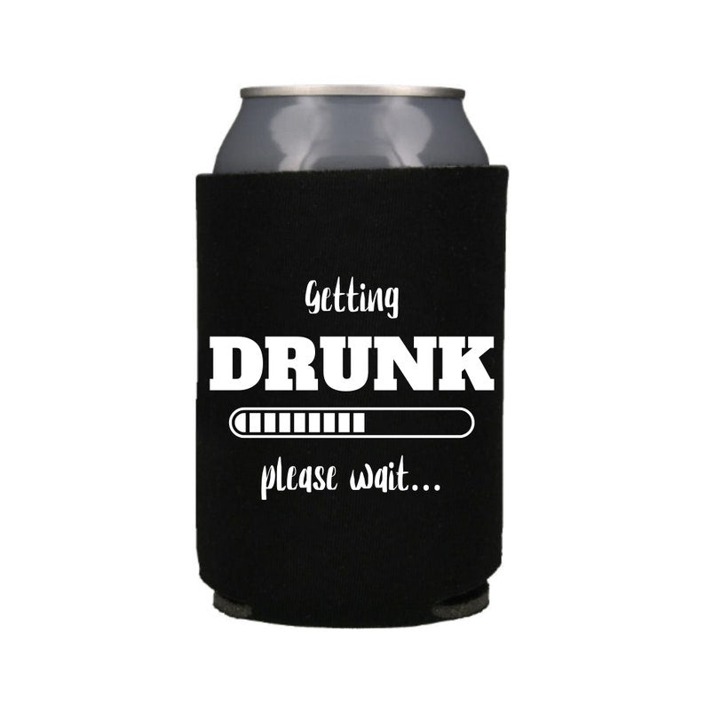 Funny Beer Can Coolers, Getting Drunk Please Wait Coolies