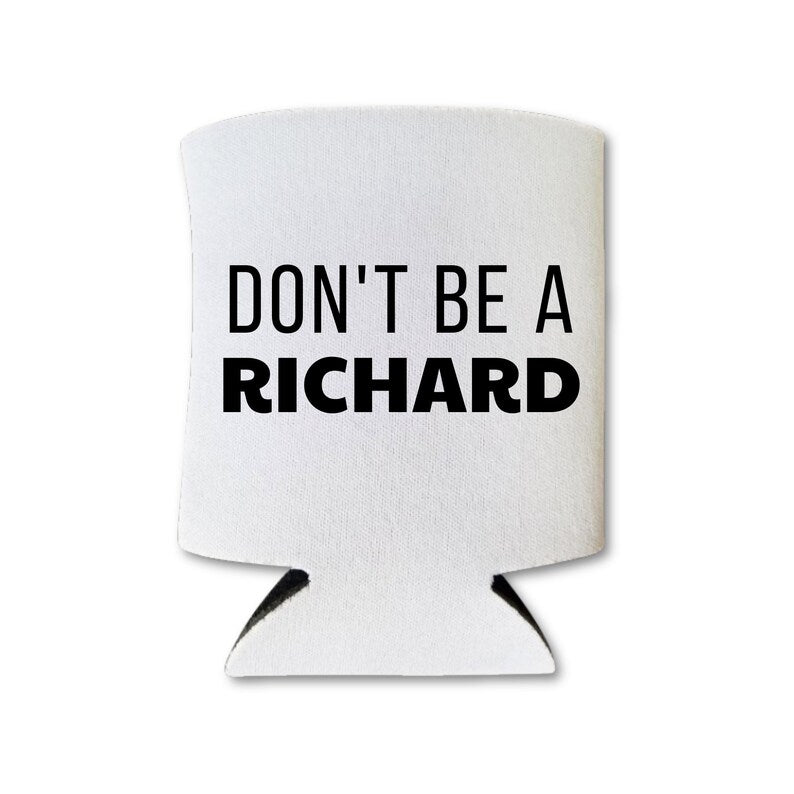 Funny Beer Can Coolers, Don't Be A Richard Coolies