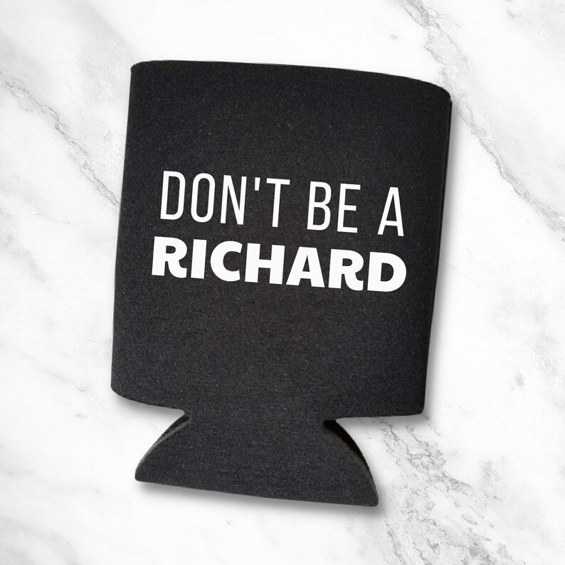 Funny Beer Can Coolers, Don't Be A Richard Coolies