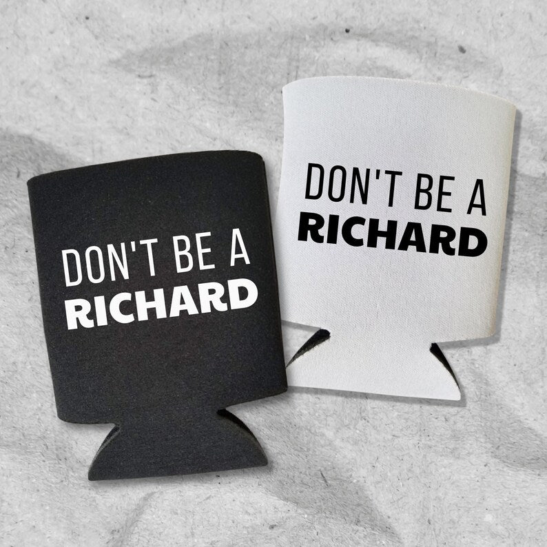 Funny Beer Can Coolers, Don't Be A Richard Coolies