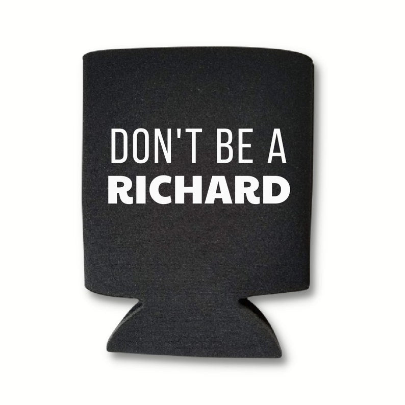 Funny Beer Can Coolers, Don't Be A Richard Coolies