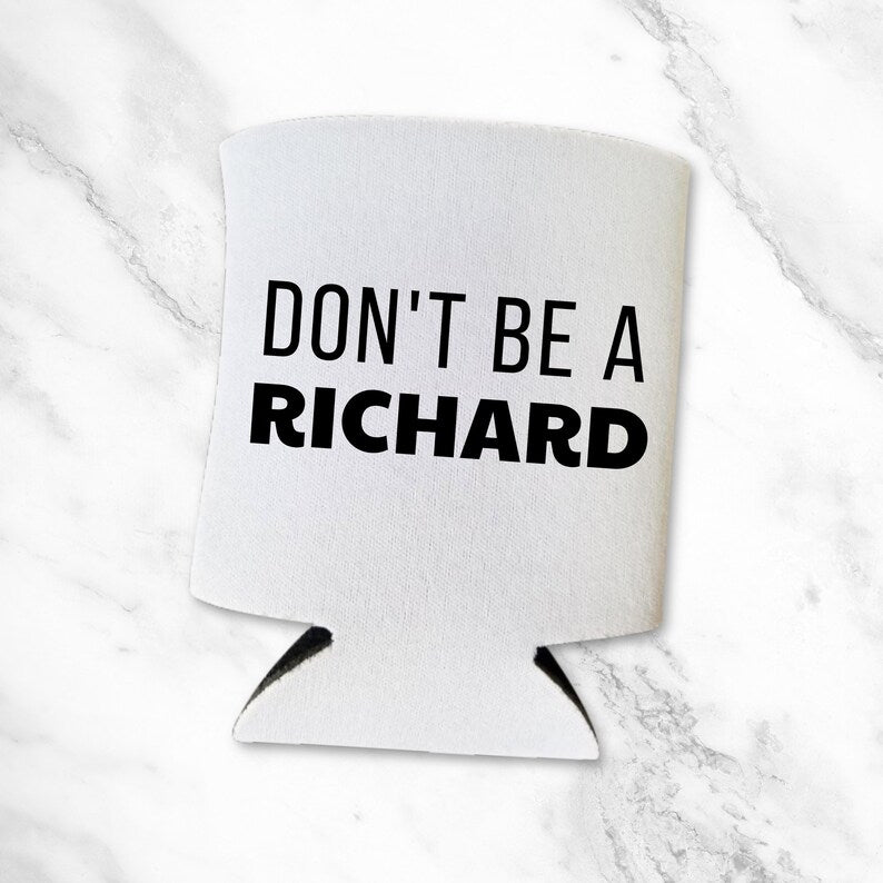 Funny Beer Can Coolers, Don't Be A Richard Coolies
