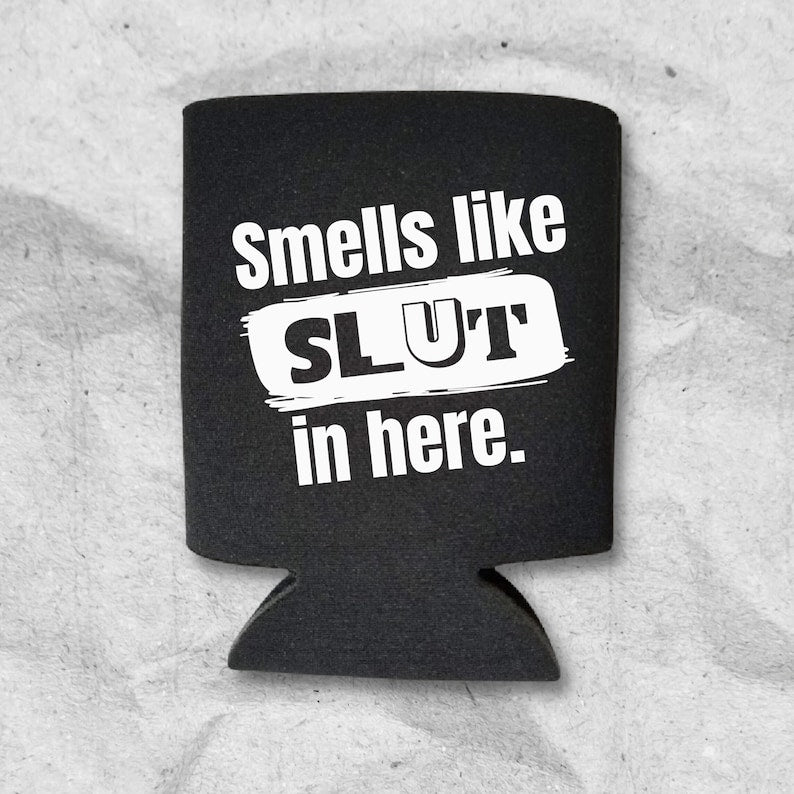 Funny Can Coolers, Smells Like Slut In Here Coolies