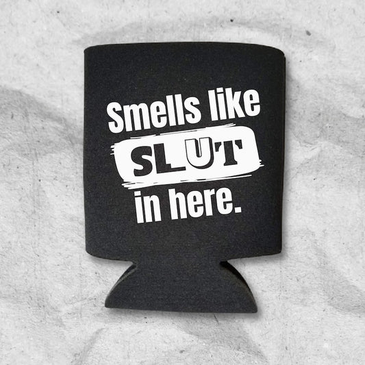 Funny Can Coolers, Smells Like Slut In Here Coolies