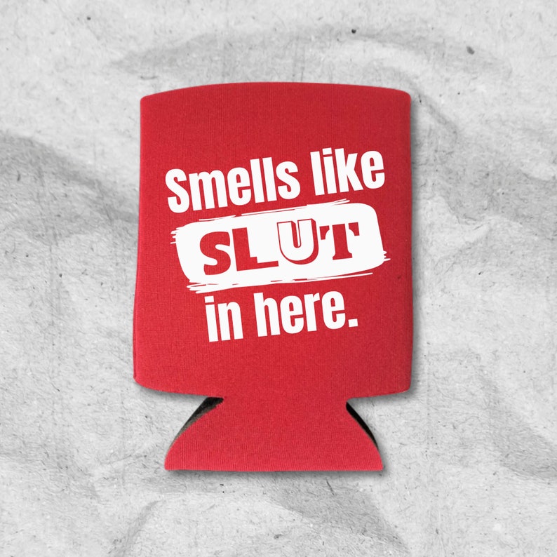Funny Can Coolers, Smells Like Slut In Here Coolies