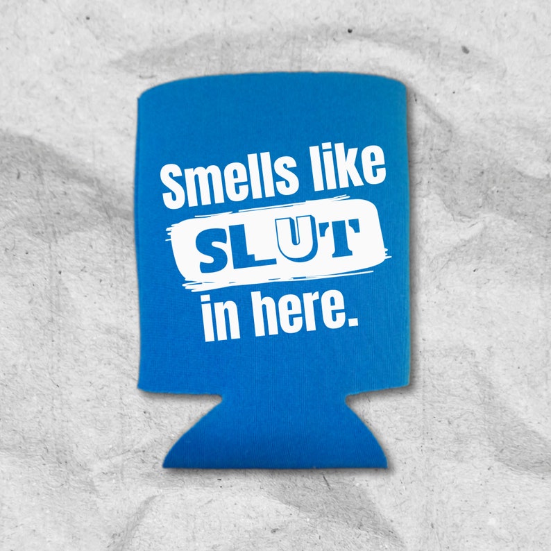 Funny Can Coolers, Smells Like Slut In Here Coolies