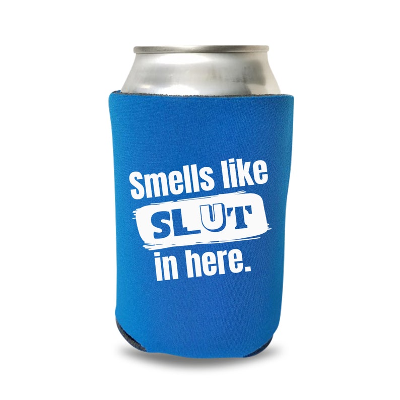 Funny Can Coolers, Smells Like Slut In Here Coolies