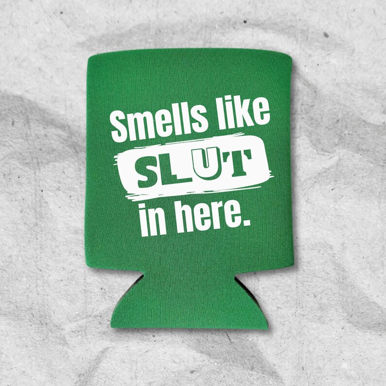Funny Can Coolers, Smells Like Slut In Here Coolies