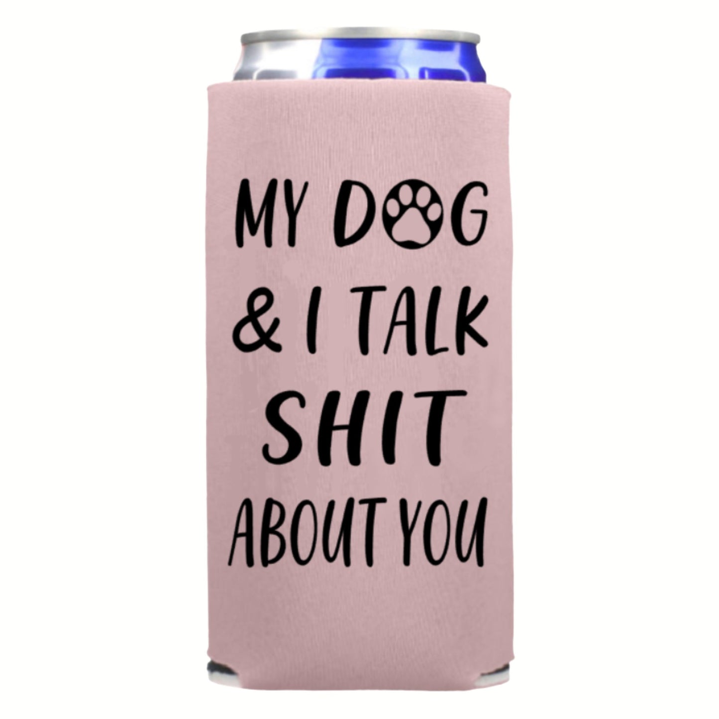 Funny Spiked Seltzer Coolers, My Dog & I Talk Shit About You Skinny Coolies