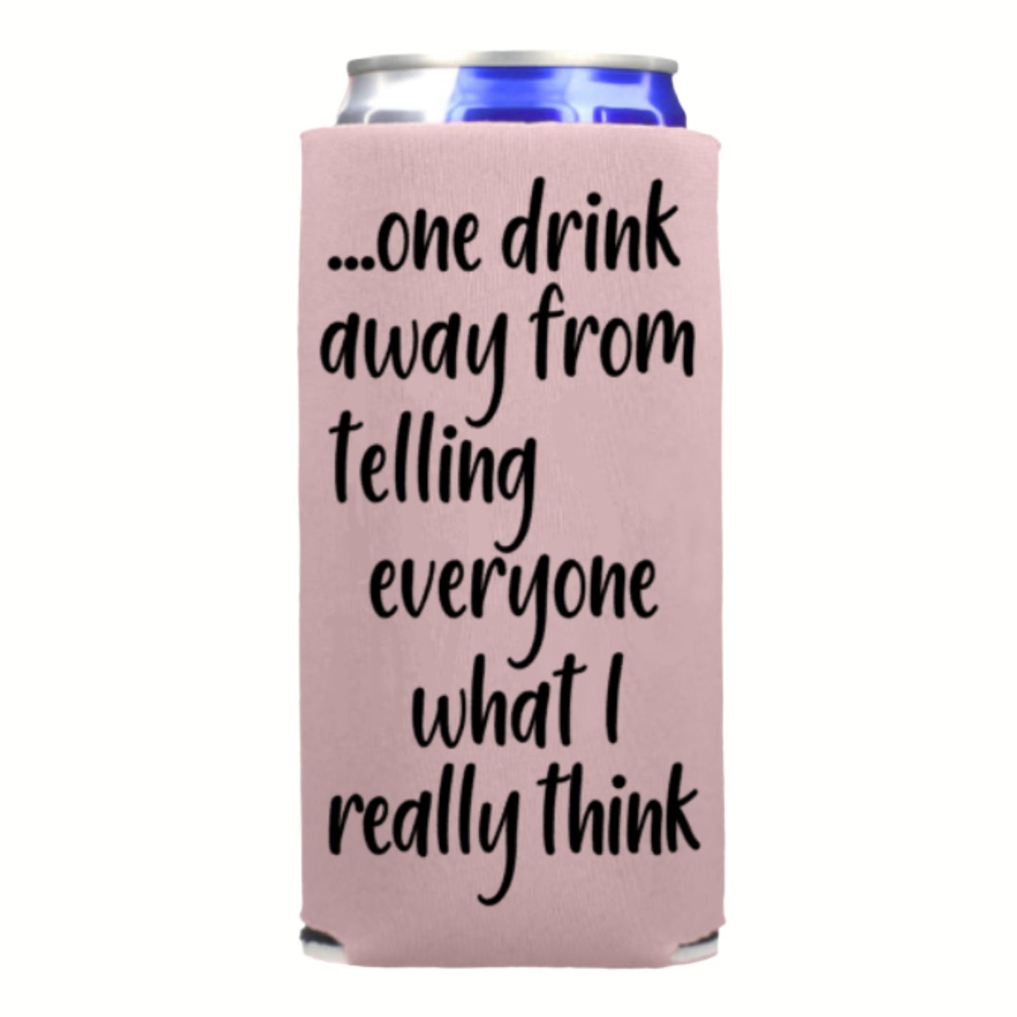 Funny Spiked Seltzer Coolers, One Drink Away From Telling Everyone What I Really Think Skinny Coolies