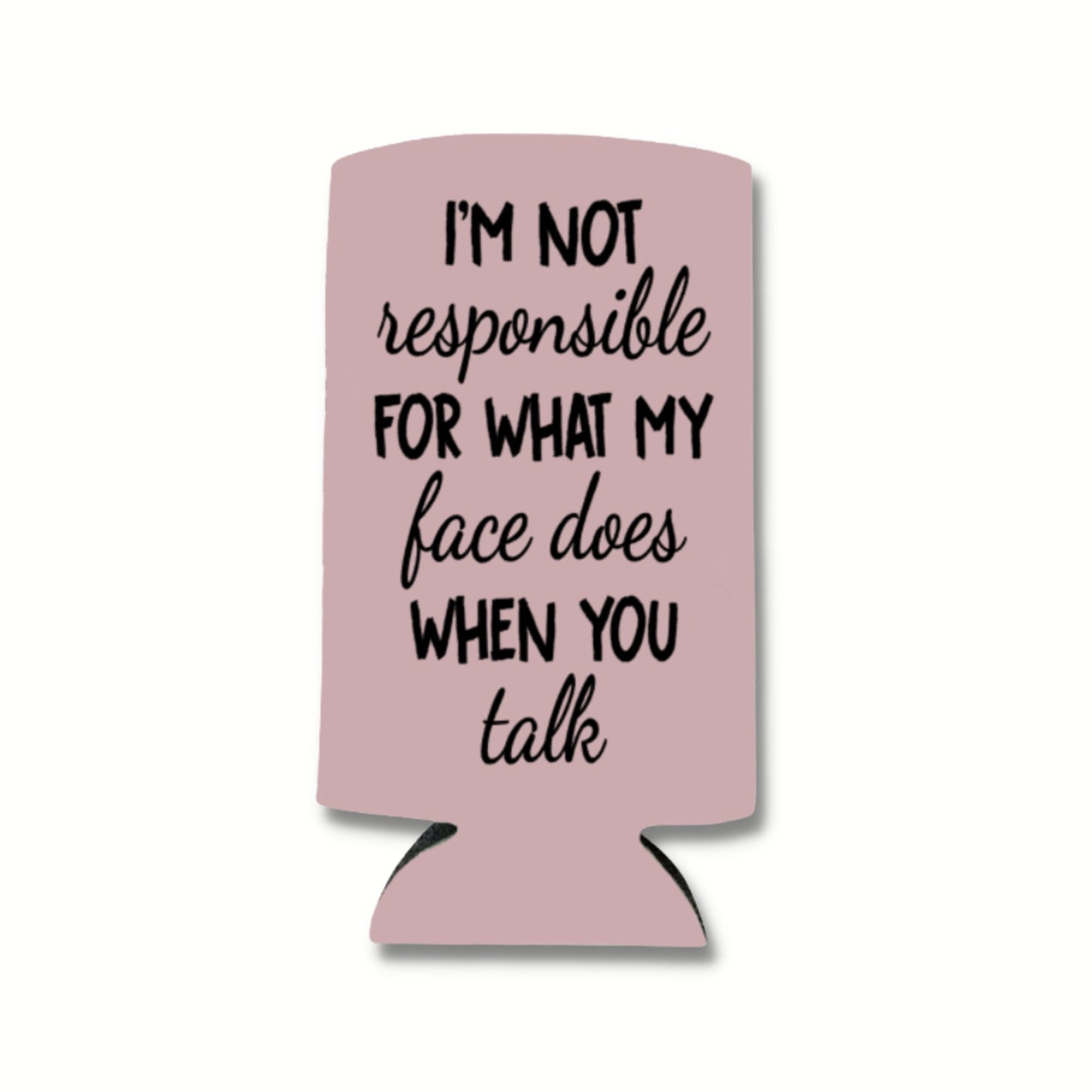 Funny Spiked Seltzer Coolers, I'm Not Responsible For What My Face Does When You Talk Skinny Coolies