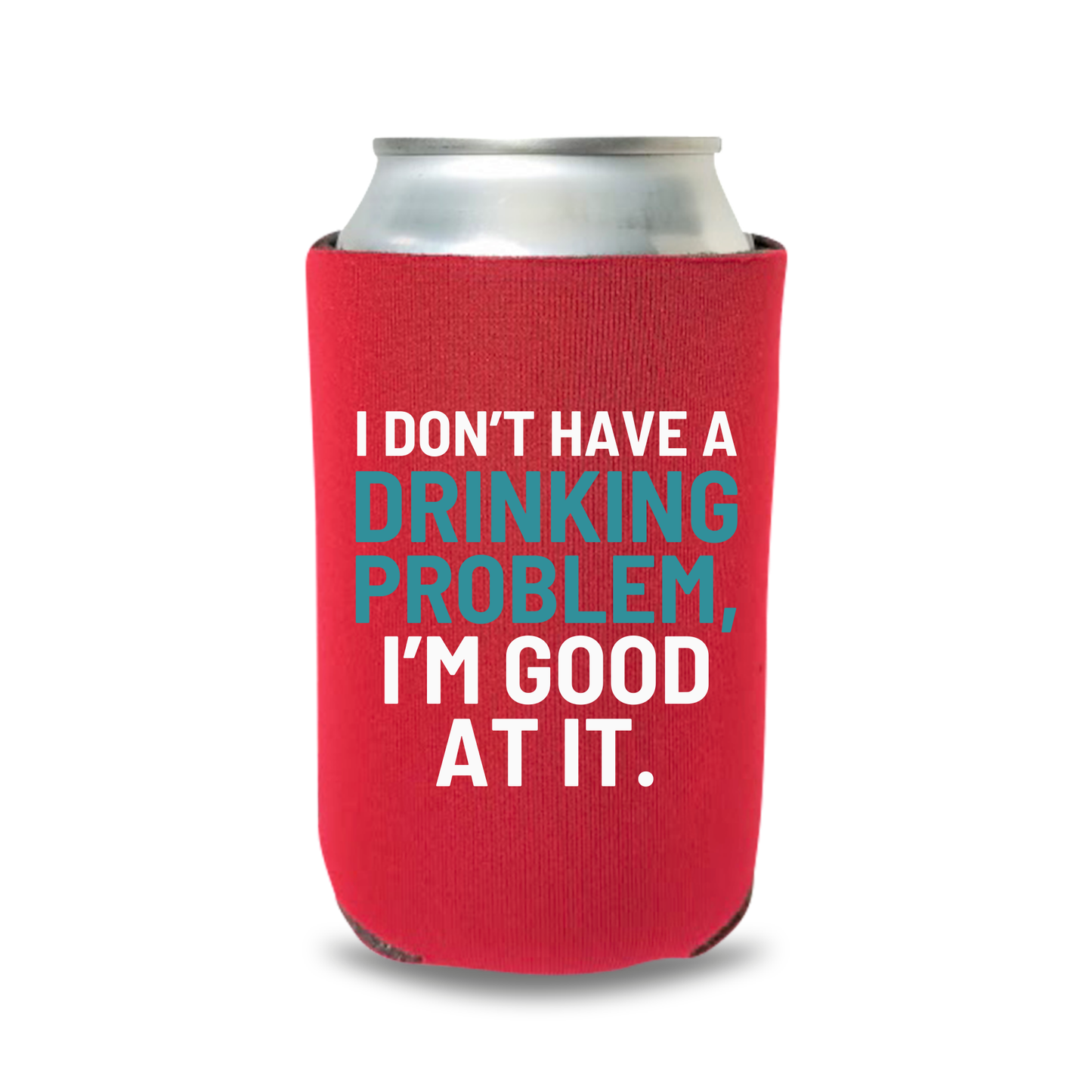 Funny Beer Can Coolers, I Don’t Have A Drinking Problem, I'm Good At It Coolies