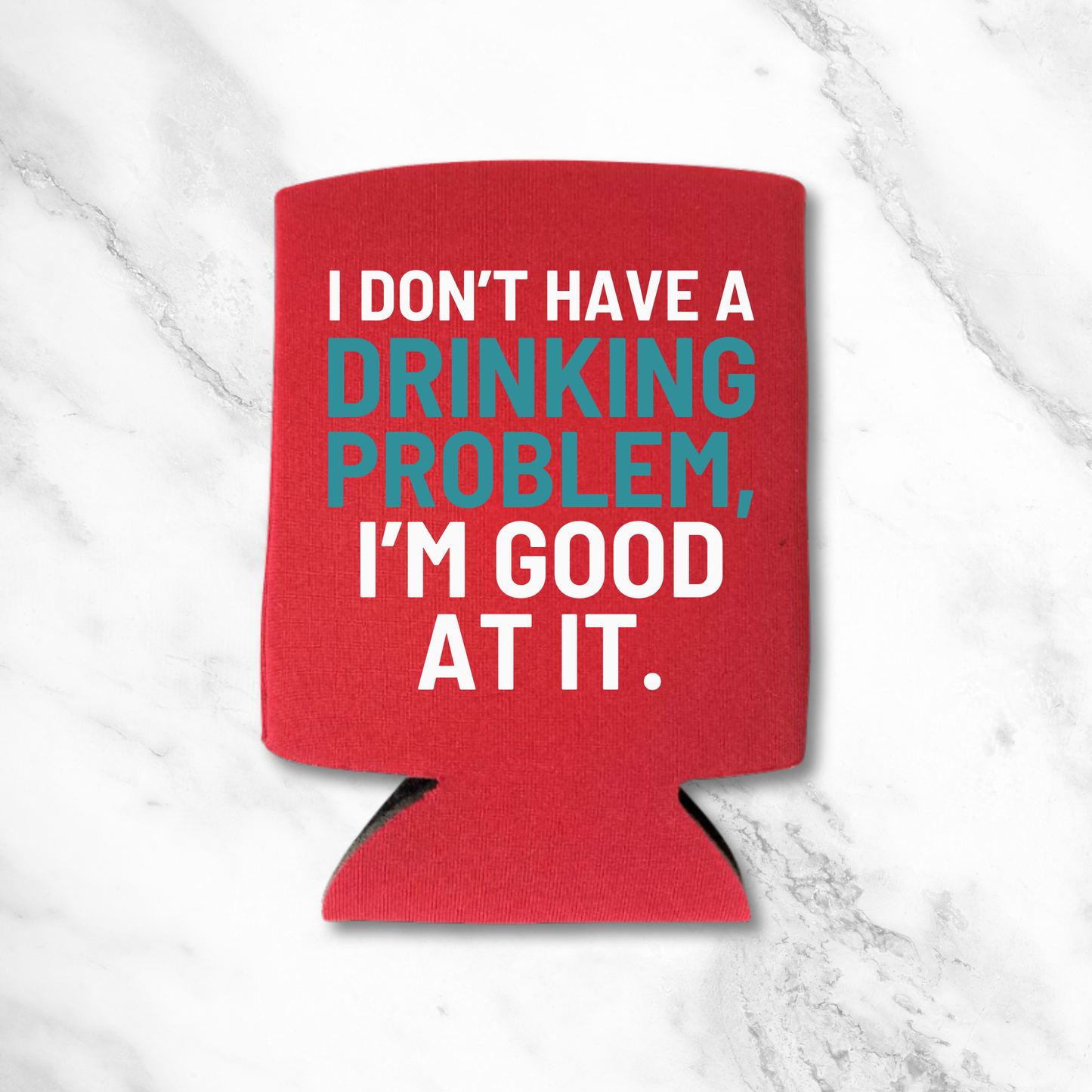 Funny Beer Can Coolers, I Don’t Have A Drinking Problem, I'm Good At It Coolies