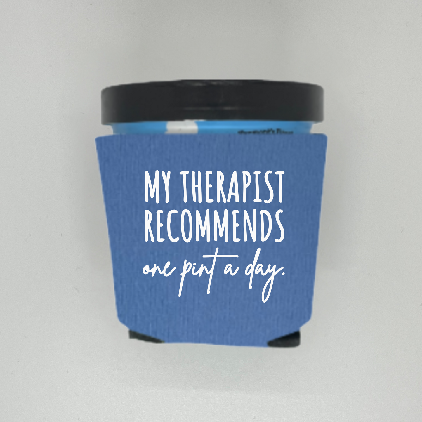 Foam Ice Cream Pint Sleeves, My Therapist Recommends One Pint A Day