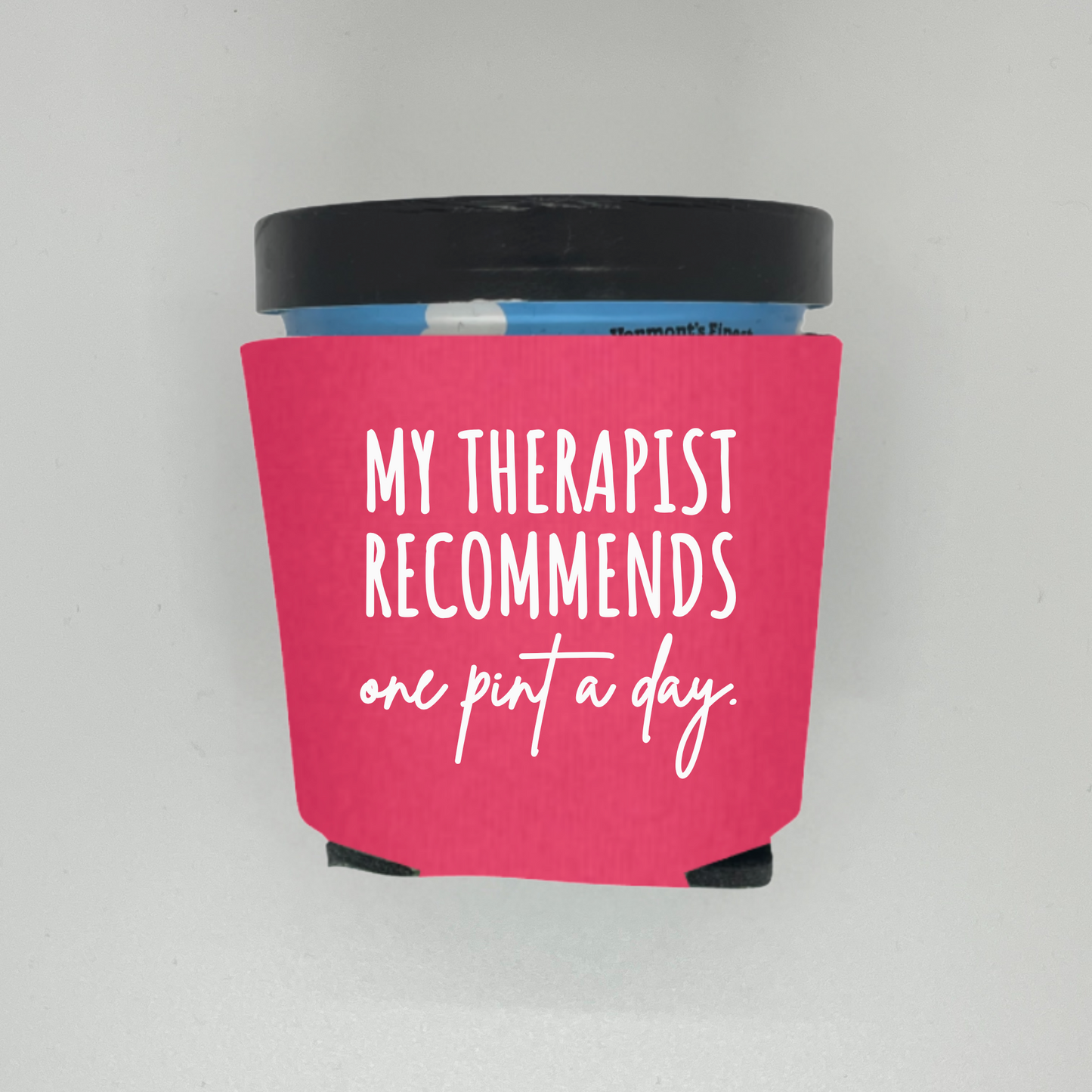 Foam Ice Cream Pint Sleeves, My Therapist Recommends One Pint A Day