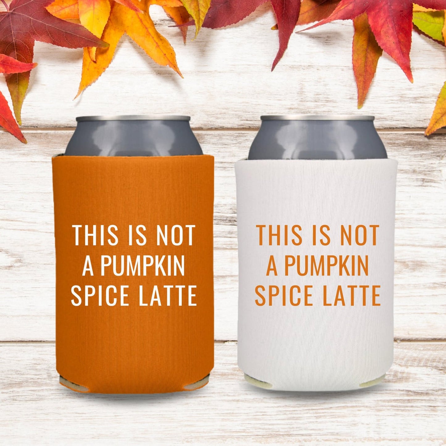 Fall Can Coolers, This Is Not A Pumpkin Spice Latte Coolies