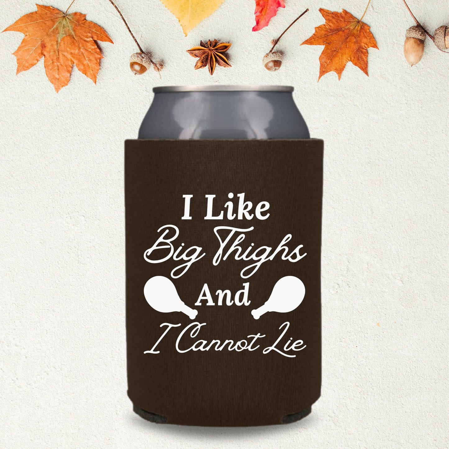 Thanksgiving Can Coolers, I Like Big Thighs And I Cannot Lie Coolies