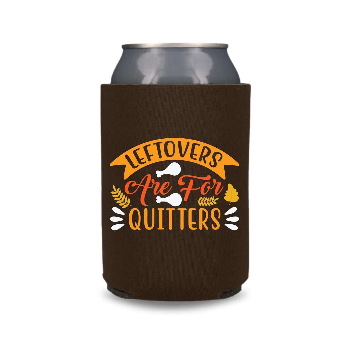 Thanksgiving Can Coolers, Leftovers are for Quitters Coolies